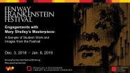 Fenway Frankenstein Festival Engagements with Mary Shelley’s Masterpiece: A Sample of Student Work and Images from the Festival December 3, 2018 – January 8, 2019