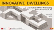 Innovative Dwellings: Case Studies in Multi-Unit Housing October 18 to December 5, 2019